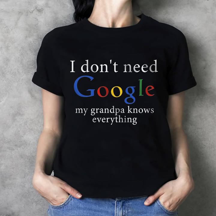 I Don't Need Google My Grandpa Knows Everything Shirt - TeePython