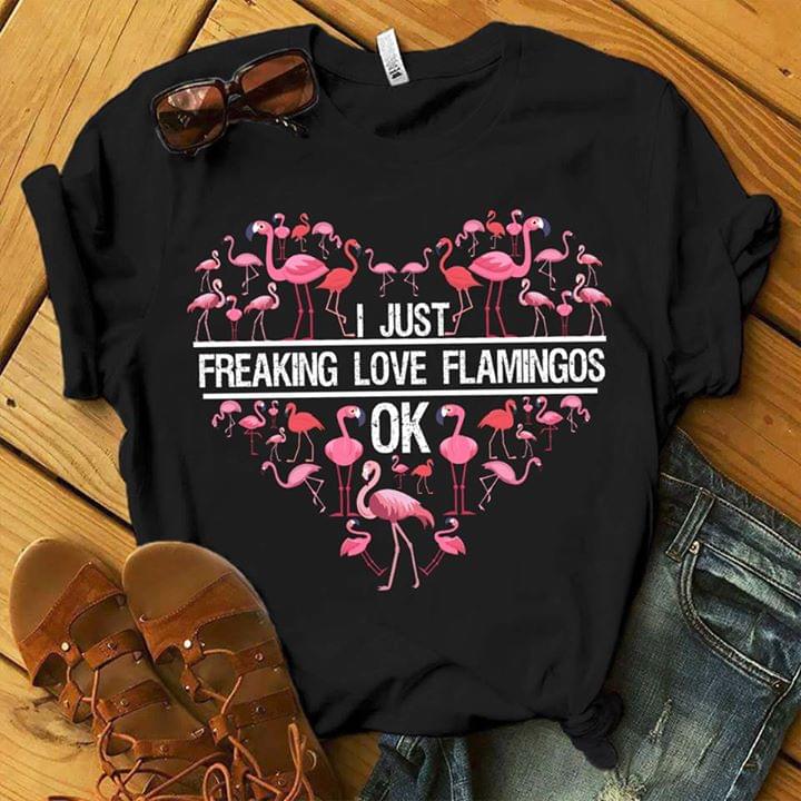 I Just Freaking Love Flamingos Ok Shirt - TeePython