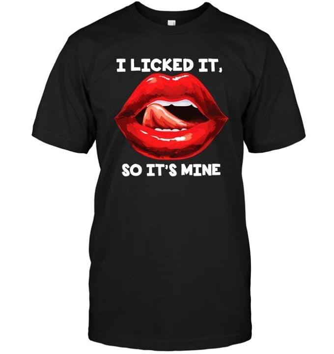 I Licked It, So It's Mine Shirt - TeePython