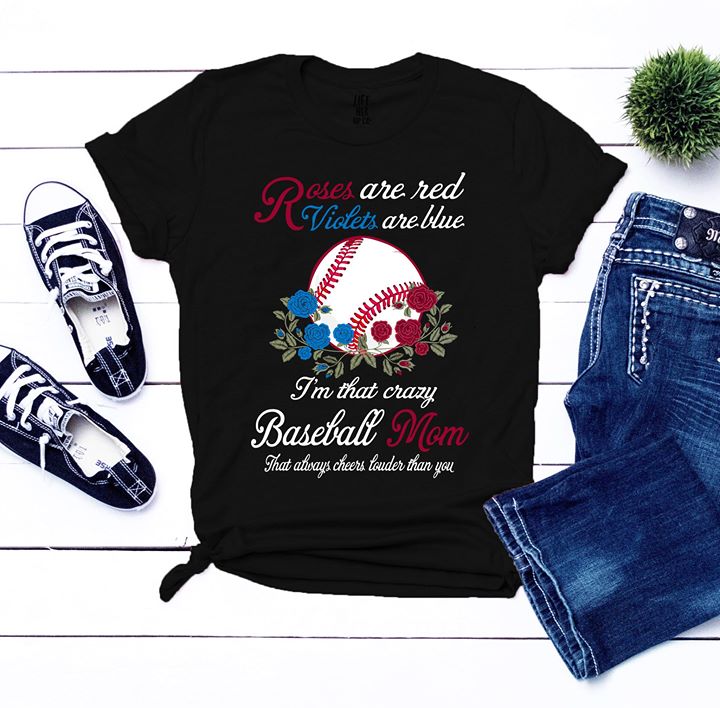 Roses Are Red Violets Are Blue I'm That Crazy Baseball Mom Shirt - TeePython
