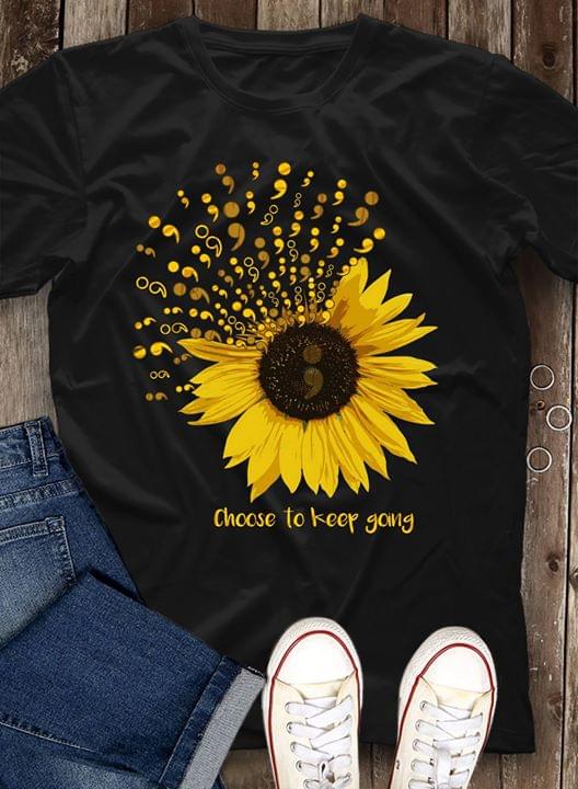 Sunflower Quote Choose To Keep Going Shirt - TeePython