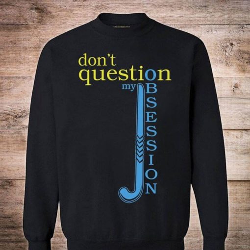 Don't Question My Obsession Shirt - TeePython