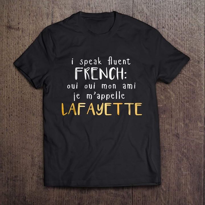 I Speak Avent French Oui Oui Mon Ami Je M'appelle Lafayette Shirt ...