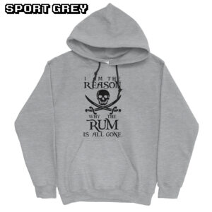 Swords And Skull Sea Pirate Style I Am The Reason Why The Rum Is All Gone Hoodie