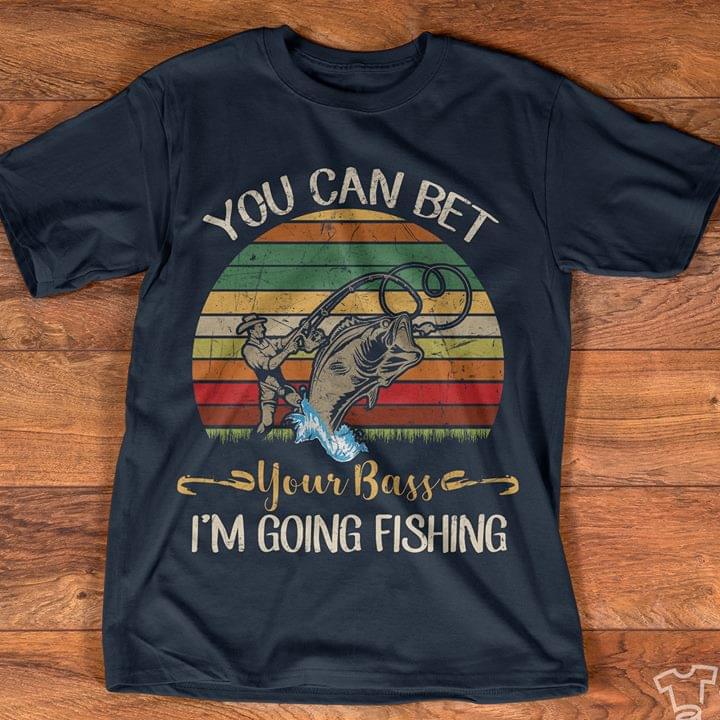 Vintage Style You Can Bet Your Bass I'm Going Fishing Shirt - TEEPYTHON