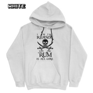 Swords And Skull Sea Pirate Style I Am The Reason Why The Rum Is All Gone Hoodie