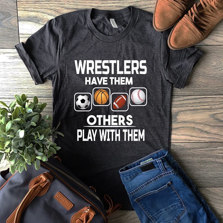 Football Basketball Baseball Wrestlers Have Them Others Play With Them ...