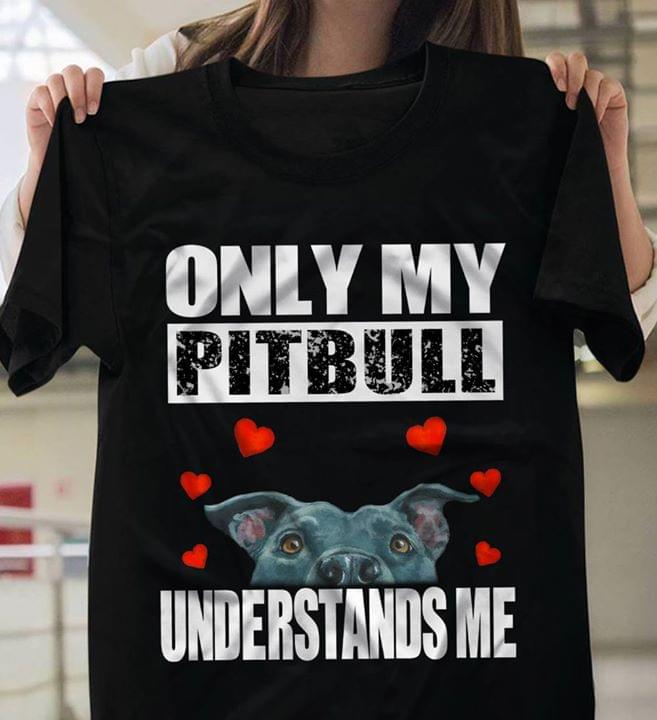 Only My Pitbull Understands Me Shirt - TeePython
