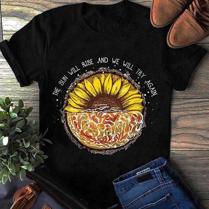 Sunflower The Sun Will Rise And We Will Try Again Shirt - TeePython