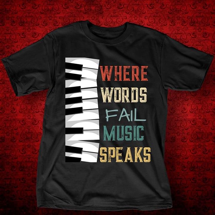 Where Words Fail Music Speaks Shirt - TeePython