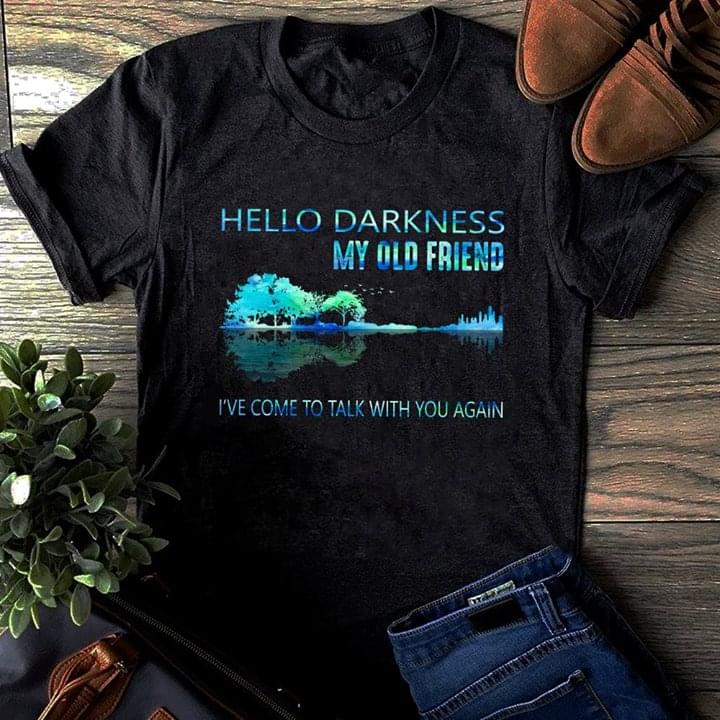 Hello Darkness My Old Friend I've Come To Talk With You Again Shirt ...