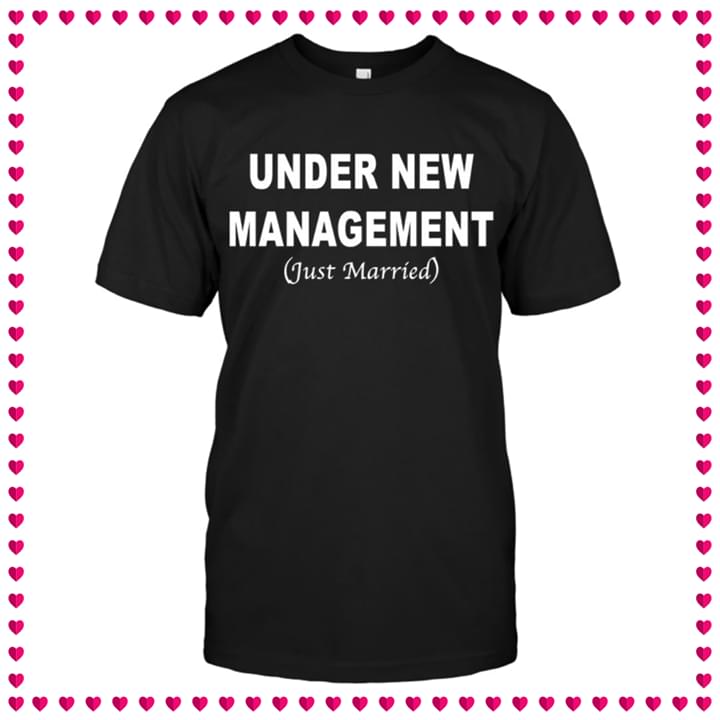 Under New Management (Just Married) Shirt - TeePython