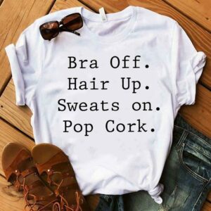 Bra Off Hair Up Sweats On Pop Cork Shirt
