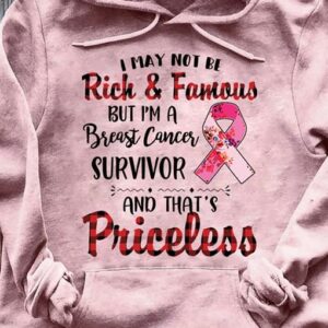 I May Not Be Rick And Famous But I'm A Breast Cancer Survivor And That's Priceless Hoodie, Classic T-Shirt, Ladies T-Shirt, Youth T-Shirt, Pullover Hoodie, Crewneck Pullover Sweatshirt.