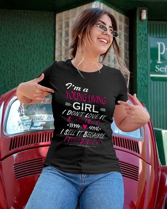I'm A Young Living Girl I Don't Love It Shirt - TeePython