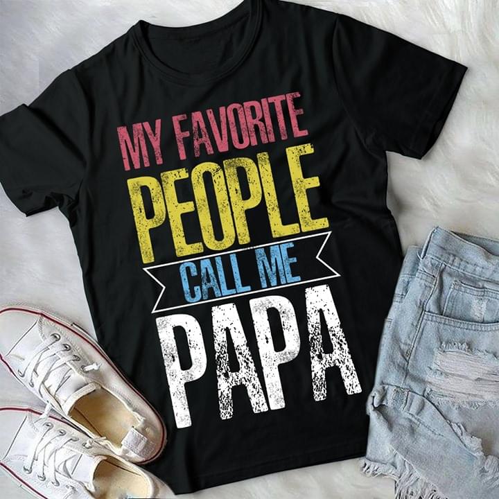 My Favorite People Call Me Papa Shirt - TeePython