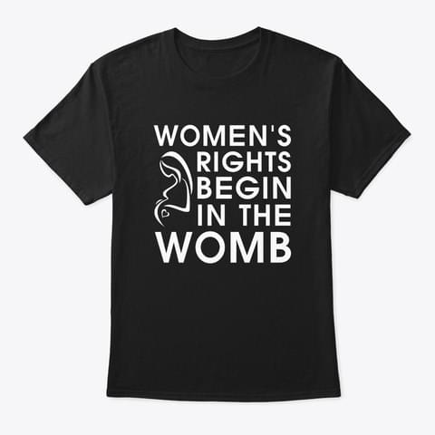 Women's Rights Begin In The Womb Shirt - TeePython
