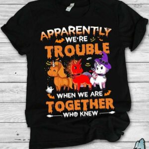 Apparently We're Trouble When We Are Together Halloween Shirt
