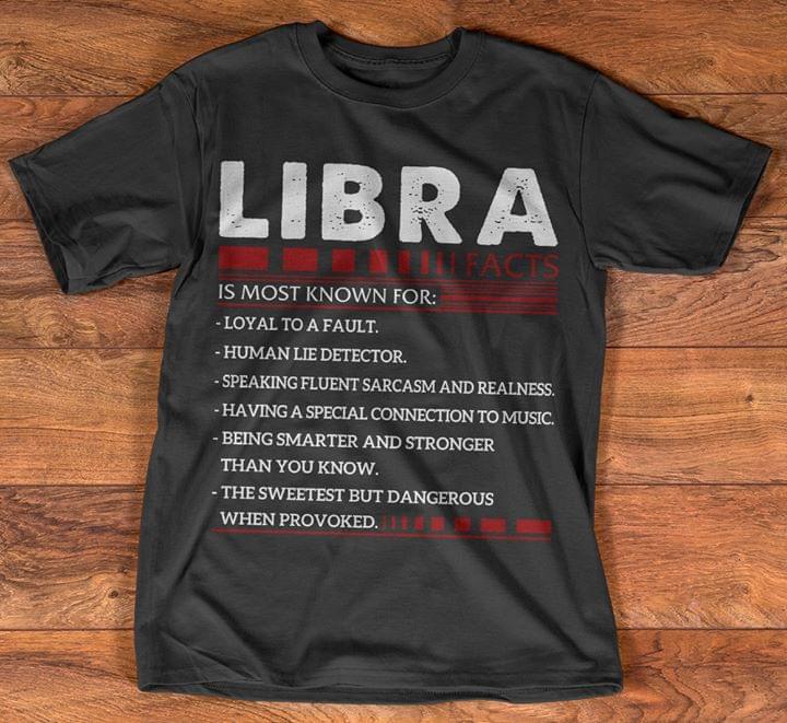 Libra Facts Is Most Known For Loyal To A Fault Human Shirt