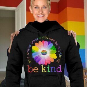 Colorful Peace Flower In A World Where You Can Be Anything Be Kind Shirt