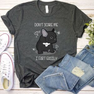 Dog Lover Cute Black Pug Don't Scare Me I Fart Easily The Puppy Shirt