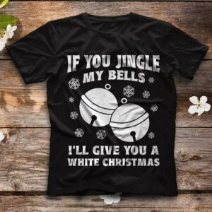 If You Jungle My Bells I'll Give You A White Christmas Shirt