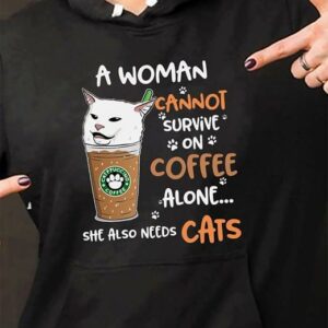 A Woman Cannot Survive On Coffee Alone She Also Needs Cats Hoodie