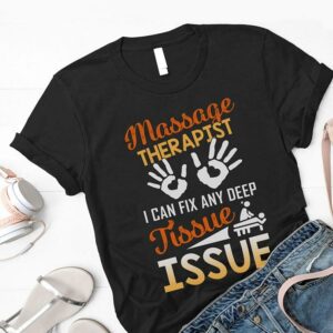 Massage Therapist I Can Fix Any Deep Tissue Issue T-Shirt