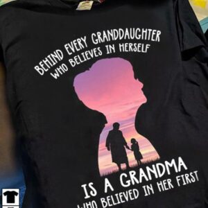 Behind Every Granddaughter Is A Best Grandma T-Shirt Sweatshirt Hoodie