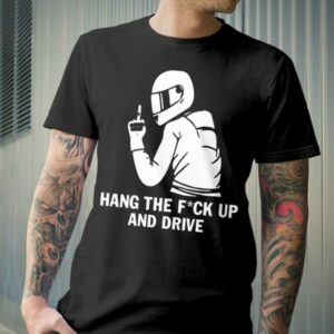 Hang The Fuck Up And Drive T-Shirt Sweatshirt Hoodie