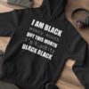 I Am Black Every Month But This Month I'm Blackity Black Black T-Shirt Sweatshirt Hoodie