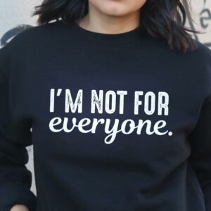 I'm Not For Everyone Simple T-Shirt Sweatshirt Hoodie