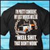 I'm Pretty Confident My Last Words Will Be Well Shit That Didn't Work T-Shirt (Back Side)
