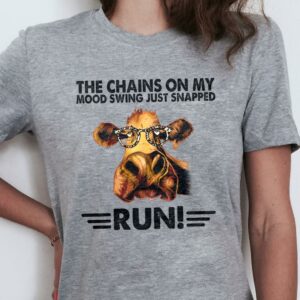 The Chains On My Mood Swing Just Snapped Run Glasses Cow T-Shirt Sweatshirt Hoodie
