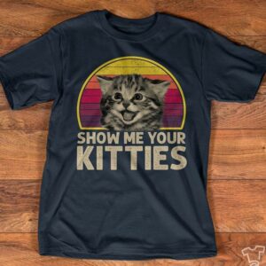 Vintage Cute Cat Show Me Your Kitties T-Shirt Sweatshirt Hoodie