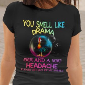 You Smell Like Drama And A Headache Bubble Chicken T-Shirt Sweatshirt Hoodie