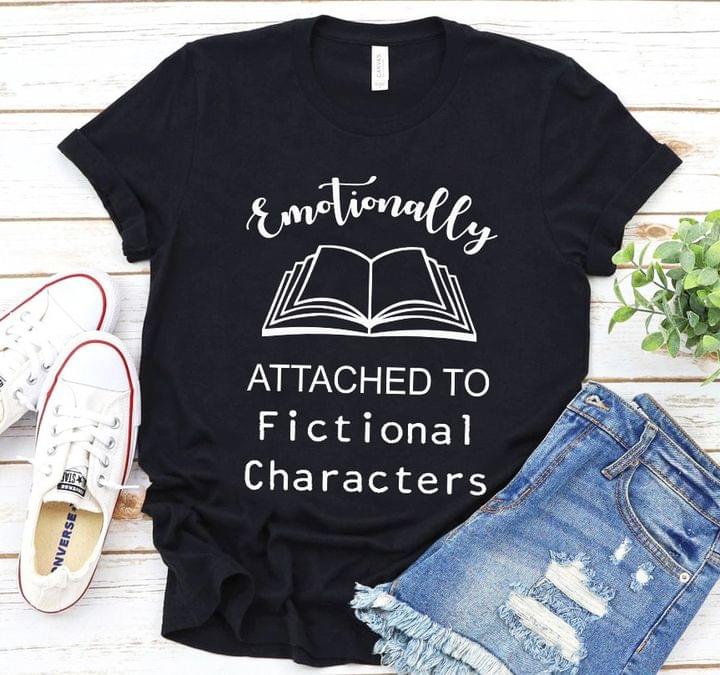 emotionally attached to fictional characters shirt