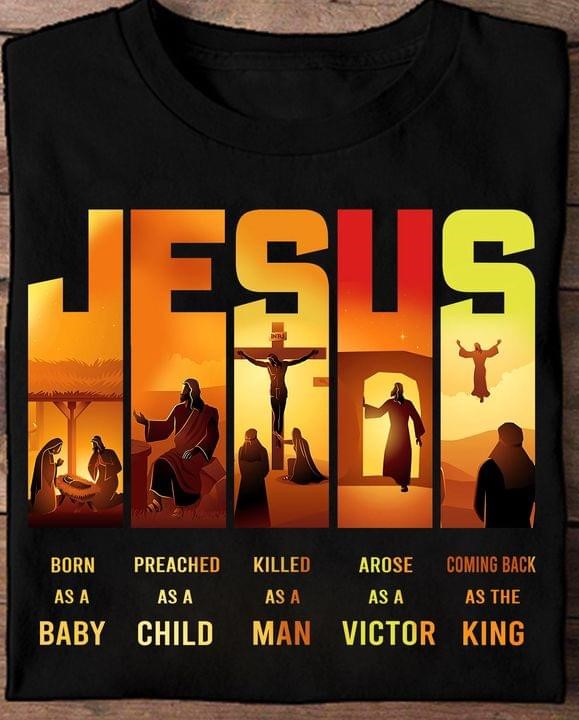 Jesus Born As A Baby Preached As A Child Killed As A Man Arose As A ...