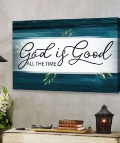 God Is Good All The Time Leaves Canvas Poster