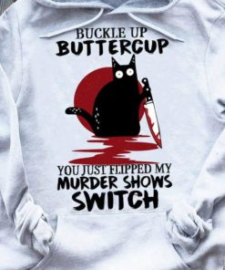 Buckle Up Buttercup You Just Flipped My Murder Shows Switch Blood Black Cat Halloween Shirt
