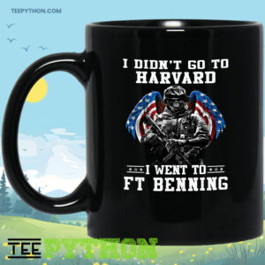 I Didn't Go To Harvard I Went To FT Benning Soldier