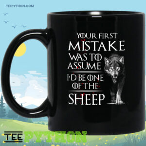Your First Mistake Was To Assume I'd Be One of The Sheep Wolf