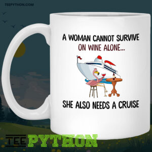 A Woman Cannot Survive On Wine Alone She Also Needs A Cruise