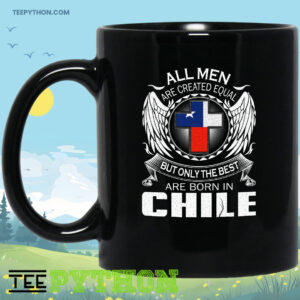 All Men Are Created Equal But Only The Best Are Born In Chile