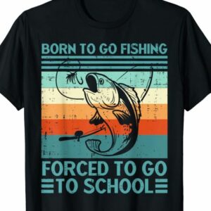 Born To Go Fishing Forced To Go To School Vintage Outdoor Shirt