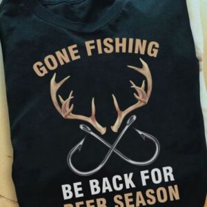 Gone Fishing Be Back For Deer Season Hunter Outdoor Shirt