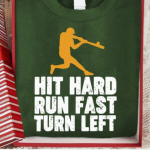 Hit Hard Run Fast And Turn Left Baseball Love Shirt