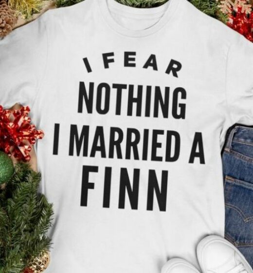 I Fear Nothing I Married A Finn Shirt