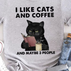 I Like Cats And Coffee And Maybe 3 People Shirt