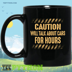 Caution Will Talk About Cars For Hours Coffee Tea Mug